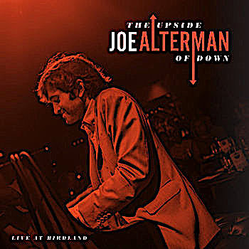 JOE ALTERMAN - NOUVEL ENREGISTREMENT : THE UPSIDE OF DOWN